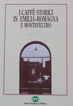 I caffè storici in Emilia Romagna e Montefeltro. Scritti di Ugo Bellocchi, Marzio dall'Acqua, Umberto Foschi, Piero Meldini, Ernesto Milano, Mario Roffi, Romina Rolfini, Giancarlo Roversi