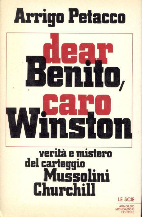 Dear Benito,caro Winston : verita e misteri del carteggio Churchill - Mussolini - Arrigo Petacco - copertina