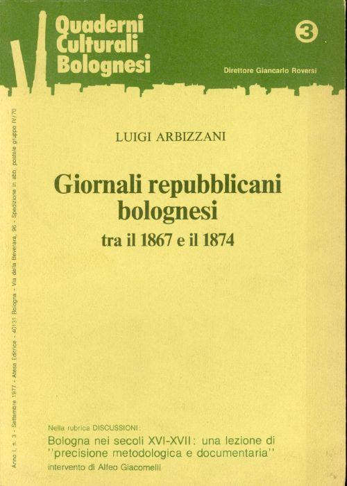 Giornali repubblicani bolognesi tra il 1867 e il 1874 - Luigi Arbizzani - copertina