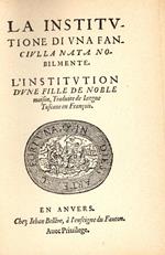 La institutione di una fanciulla nata nobilmente. L'institution d'une fille de noble maison, traduite de langue tuscane en françois