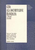 Guida alla documentazione francescana in Emilia-Romagna. 1: Romagna (1134-1886)