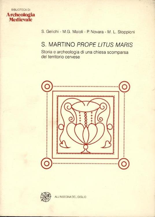 S.Martino prope litus maris: Storia e Archeologia di una chiesa scomparsa del territorio cervese - Sauro Gelichi - copertina