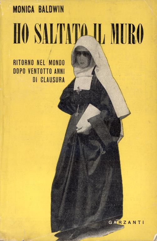 Ho saltato il muro. Ritorno nel mondo dopo ventotto anni di clausura - Monica Baldwin - copertina
