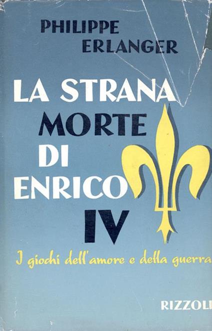 La strana morte di Enrico IV o I giochi dell'amore e della guerra - Philippe Erlanger - copertina