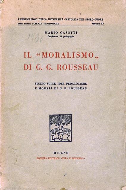 Il moralismo di G. G. Rousseau : studio sulle idee pedagogiche e morali di G. G. Rousseau - Mauro Casotti - copertina