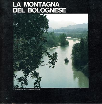 La montagna del bolognese tra le valli del Samoggia e dell' Idice - Renzo Renzi - copertina