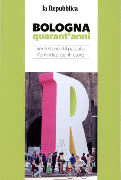 Bologna quarant'anni : venti storie dal passato, venti idee per il futuro - Autori Vari - copertina