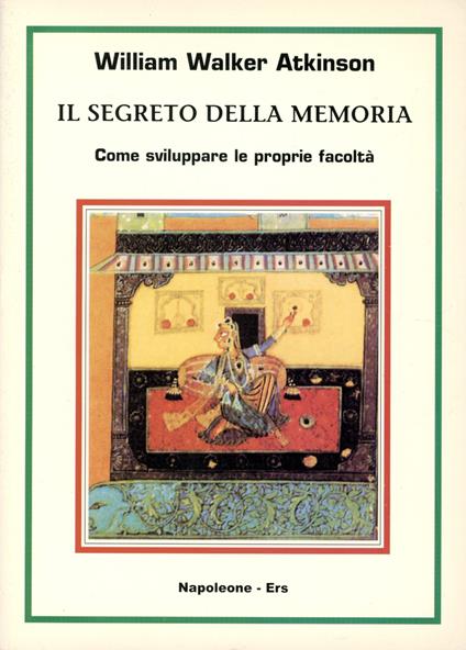 Il segreto della memoria : come sviluppare la proprie facoltà - William Walker Atkinson - copertina