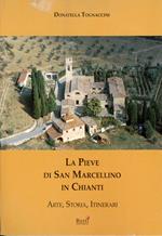 La Pieve di San Marcellino in Chianti : arte, storia, itinerari