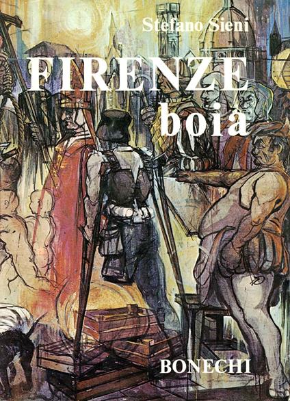 Firenze boia : fatti di cronaca nera dal Cinquecento al Settecento - Stefano Sieni - copertina