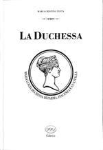 La duchessa : Maria Luigia duchessa di Parma, Piacenza e Guastalla