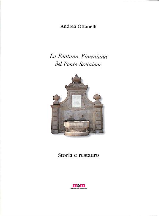 La Fontana Ximeniana del Ponte Sestaione : storia e restauro - Andrea Ottanelli - copertina