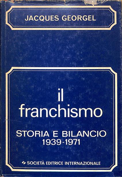 Il Franchismo : storia e bilancio, 1939-1971 - Jacques Georgel - copertina