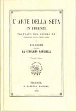 L' arte della seta in Firenze : trattato del secolo XV pubblicato per la prima volta e Dialoghi