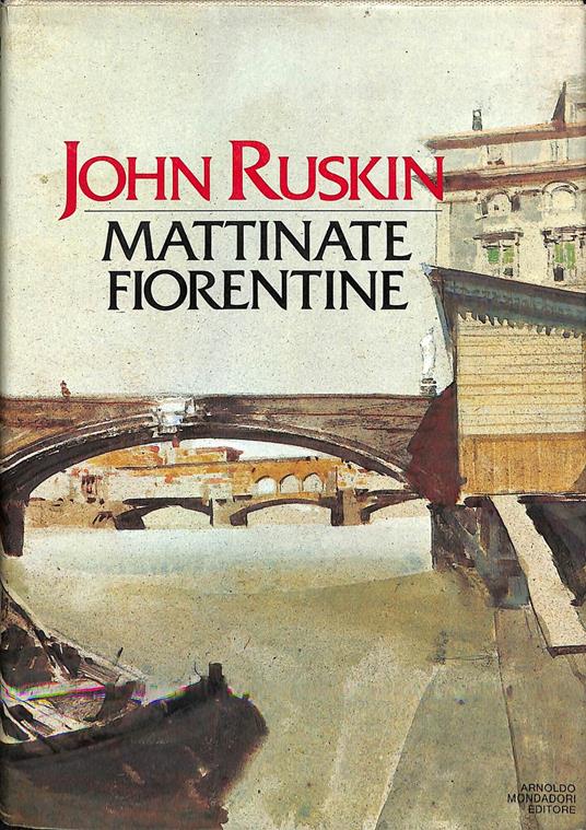 Mattinate fiorentine Val d'Arno il gotico fiorentino - John Ruskin - copertina