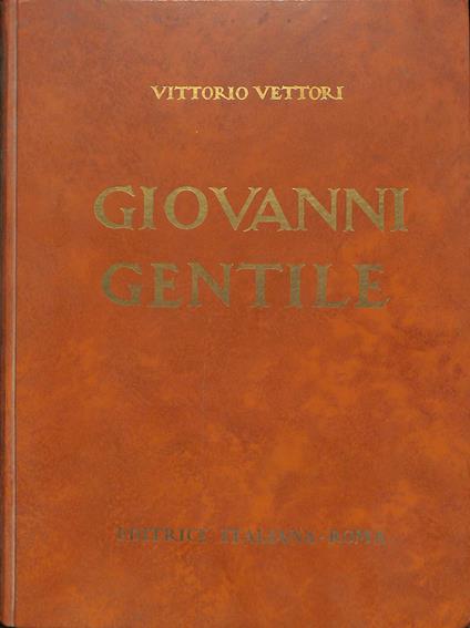 Giovanni Gentile e il suo tempo. VOL. 1 - Vittorio Vettori - copertina