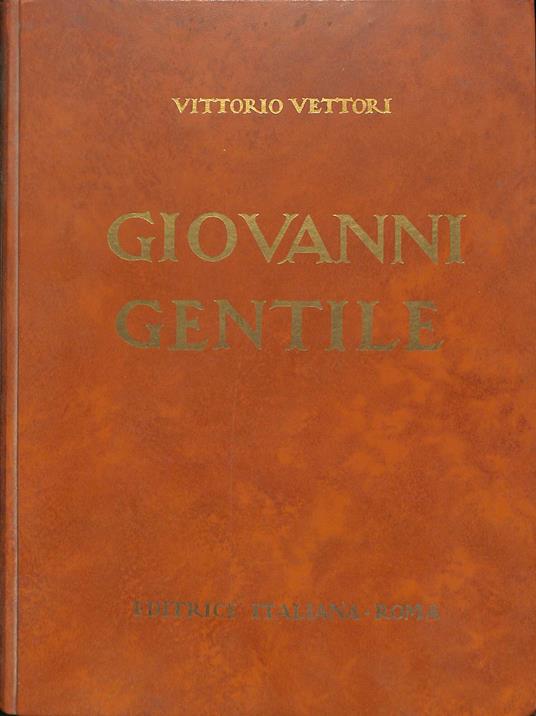 Giovanni Gentile e il suo tempo. VOL. 1 - Vittorio Vettori - copertina