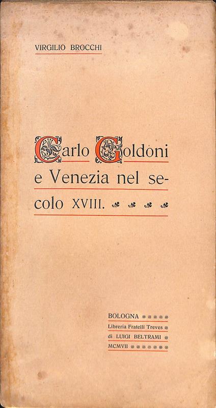 Carlo Goldoni e Venezia nel secolo XVIII - Virgilio Brocchi - copertina