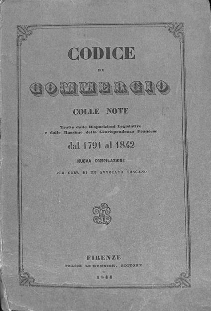 Codice di commercio colle note tratte dalle disposizioni legislative e dalle massime della giurisprudenza francese dal 1791 al 1842 : nuova compilazione - copertina