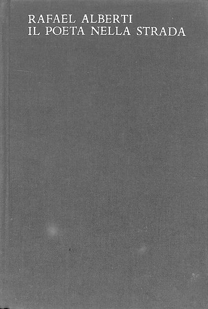 Il poeta nella strada : poesia civile, 1931-1965 - Rafael Alberti - copertina