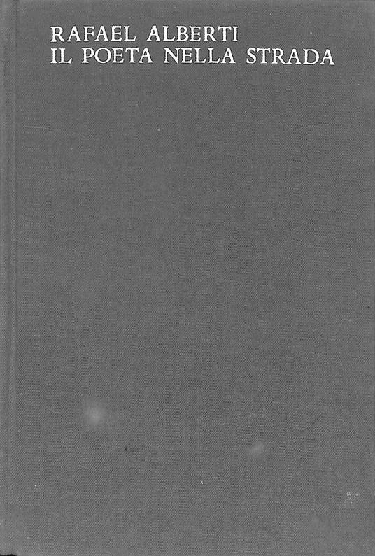 Il poeta nella strada : poesia civile, 1931-1965 - Rafael Alberti - copertina
