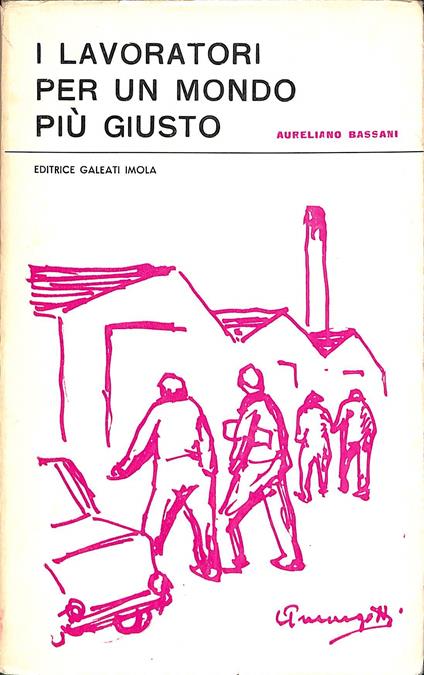 I lavoratori per un mondo piu giusto - Aureliano Bassani - copertina