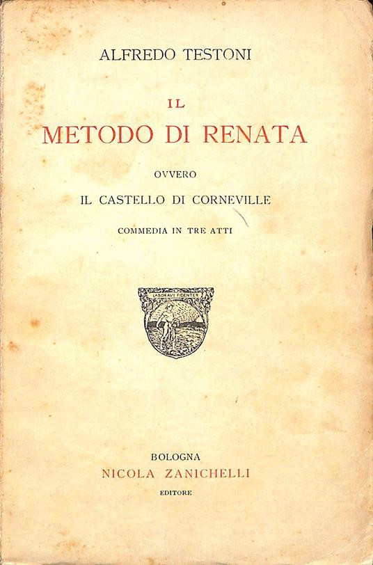 Il metodo di Renata ovvero Il castello di Corneville : commedia in tre atti. 852 LOC - Ba - Alfredo Testoni - copertina