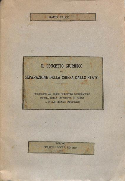 Il concetto giuridico di separazione della Chiesa dallo Stato : Prolusione al Corso di diritto ecclesiastico tenuta nella Università di Parma il d 17 gennaio 1913 - Mario Falco - copertina