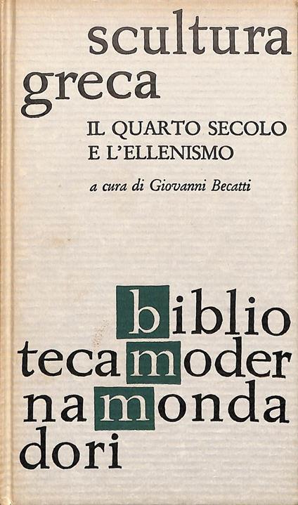 Scultura greca. Il quarto secolo e l'ellenismo - Giovanni Becatti - copertina