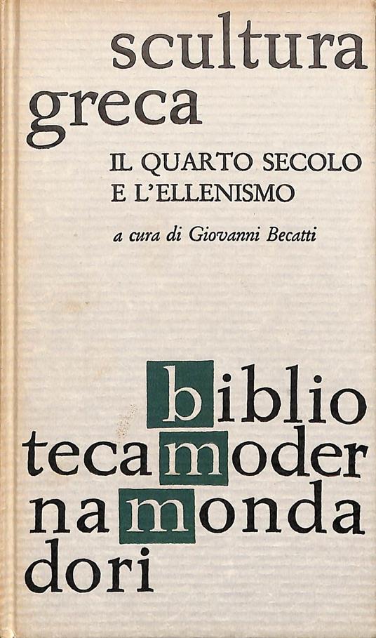 Scultura greca. Il quarto secolo e l'ellenismo - Giovanni Becatti - copertina