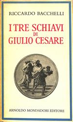 I tre schiavi di Giulio Cesare : romanzo storico