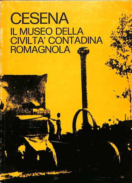 Cesena : il museo della civilta contadina romagnola - copertina