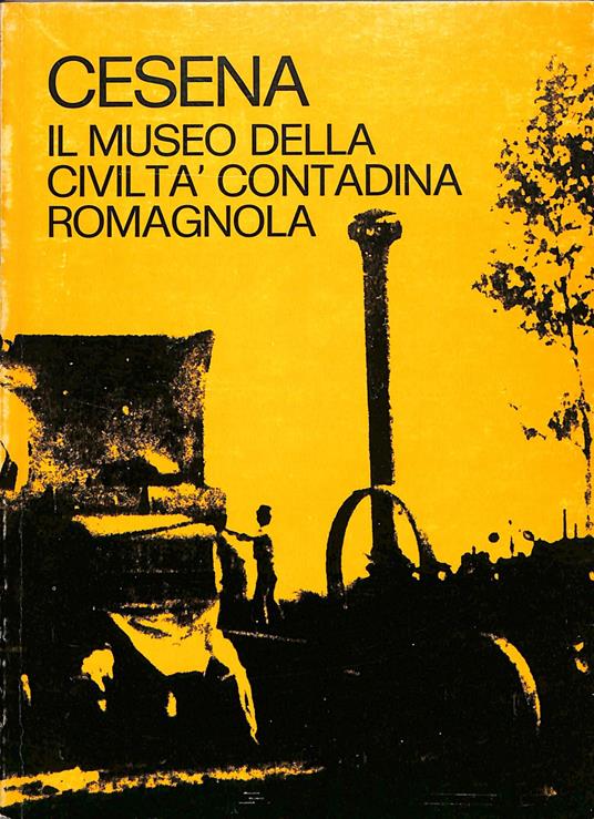 Cesena : il museo della civilta contadina romagnola - copertina