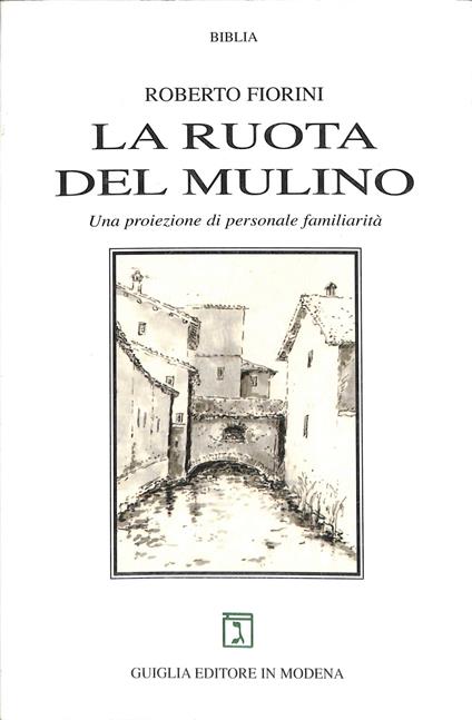 La ruota del mulino : una proiezione di personale familiarità - copertina