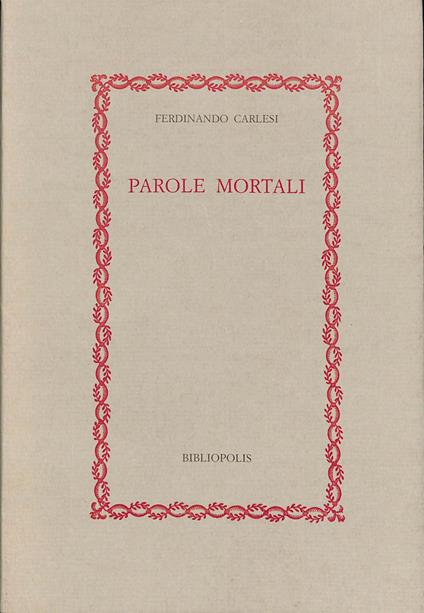 Parole mortali : idee e cose del tempo della guerra e di tutti i tempi - Ferdinando Carlesi - copertina