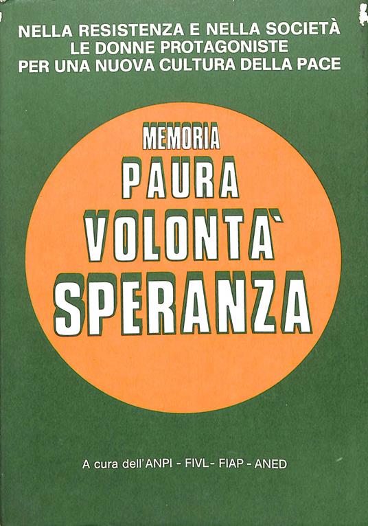 Memoria, paura, volontà, speranza : nella Resistenza e nella società le donne protagoniste per una nuova cultura della pac - copertina