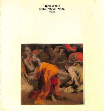 Opere d'arte restaurate a Urbino, 1979-80 : con un'appendice : Urbino, Palazzo ducale, 11 ottobre 1980-10 gennaio 1981 : Catalogo della Mostr - copertina