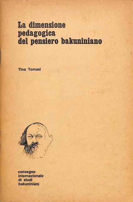 La dimensione pedagogica del pensiero bakuniano - Tina Tomasi - copertina