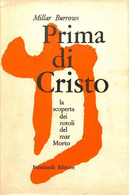 Prima di cristo : la scoperta dei rotoli del Mar Morto - Millar Burrows - copertina
