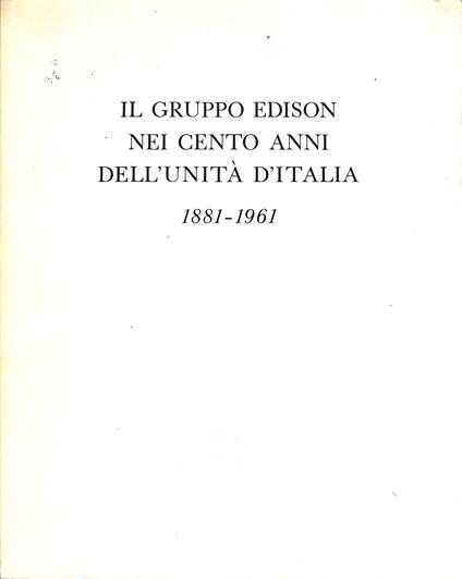 Il gruppo Edison nei cento anni dell'unità d'Italia, 1881-1961 - copertina