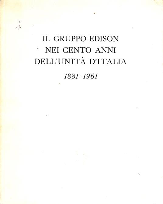 Il gruppo Edison nei cento anni dell'unità d'Italia, 1881-1961 - copertina