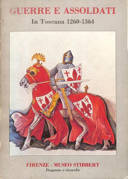 Guerre e assoldati in Toscana 1260-1364 : Firenze, Museo Stibbert : proposte e ricerche - copertina