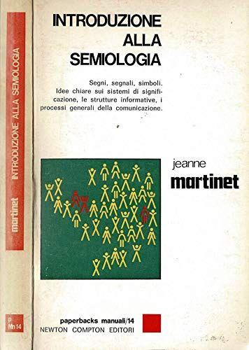 Introduzione alla semiologia. Segni, segnali, simboli. idee chiare sui sistemi di significazione, le strutture informative, i processi generali della comunicazione - copertina