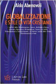 Globalizzazione e stile di vita cristiano. I conflitti della globalizzazione: lavoro, ambiente e salute, economia, agricoltura, alimentazione - Aldo Abenavoli - copertina