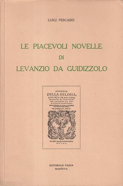 Le piacevoli novelle di Levanzio da Guidizzolo (Dall"Antidoto della gelosia" prime edizioni: Brescia1565- Venezia 1565) - copertina