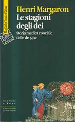 Le stagioni degli dei. Storia medica e sociale delle droghe