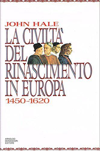 La civiltà del Rinascimento in Europa (1450-1620) - John R. Hale - copertina