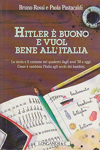 Hitler é buono e vuol bene all'Italia. La storia e il costume nei quaderni dagli anni '30 a oggi. Come é cambiata l'Italia agli occhi dei bambini - copertina