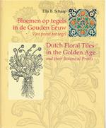 Bloemen Op Tegels in De Gouden Eeuw/Dutch Floral Tiles in the Golden Age: Van Prent Tot Tegel/and Their Botanical Prints