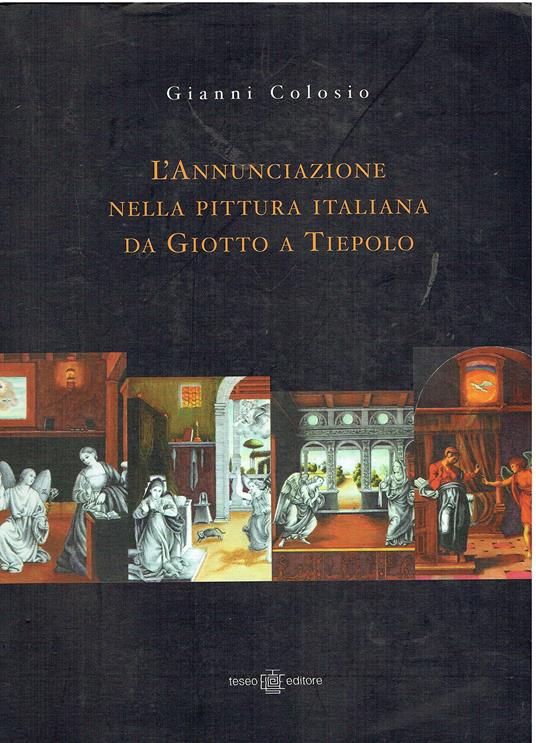 L' Annunciazione nella pittura italiana da Giotto a Tiepolo. Con 280 copie delle opere originali eseguite dall'autore - copertina